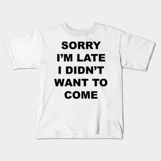 Sorry I'm Late Kids T-Shirt